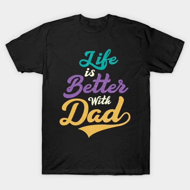 LIFE IS BETTER WITH DAD T-Shirt by TeesByApollo